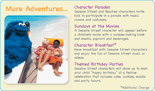 More Sesame Street Adventures including Character Parades, Sundays at the Movies, Character Breakfasts and Sesame Street Birthday Parties